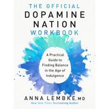 The Official Dopamine Nation Workbook: A Practical Guide to Finding Balance in the Age of Indulgence