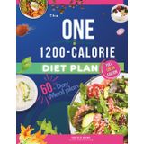THE ONE 1200-CALORIE SOLUTION Diet Plan and Cookbook: Achieve Sustainable Weight Loss with Easy, Balanced Meals and a 60-Day Plan to Transform Your Health