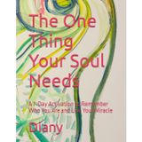 The One Thing Your Soul Needs: A 7-Day Activation to Remember Who You Are and Live Your Miracle