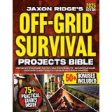 The Only Off-Grid Survival Projects Bible You’ll Ever Need: Proven DIY Off-Grid Strategies for 100% Self Sustainability - Secure Your Home, Food Supply, and Power To Thrive In Any Crisis & Disaster