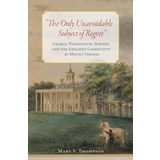 The Only Unavoidable Subject of Regret: George Washington, Slavery, and the Enslaved Community at Mount Vernon