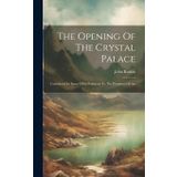 The Opening Of The Crystal Palace: Considered In Some Of Its Relations To The Prospects Of Art