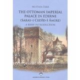 The Ottoman Imperial Palace In Edirne Saray-ı Cedid Amire - Mustafa Özer
