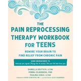 The Pain Reprocessing Therapy Workbook for Teens: Rewire Your Brain to Find Relief from Chronic Pain