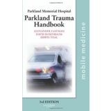 The Parkland Trauma Handbook: Mobile Medicine Series, 3e by Alexander L. Eastman MD (2008-12-03)