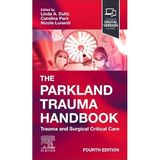 The Parkland Trauma Handbook: Trauma and Surgical Critical Care