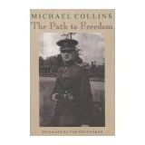 The Path to Freedom: Articles and Speeches by Michael Collins