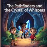The Pathfinders and the Crystal of Whispers: Inside the whispering caves, a glowing crystal reveals truths only the brave can hear (The Pathfinders Chronicles, Band 4)