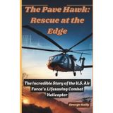The Pave Hawk: Rescue at the Edge: The Incredible Story of the U.S. Air Force's Lifesaving Combat Helicopter.: 24