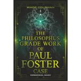 The Philosophus Grade Work of Paul Foster Case: Enter the grade of Fire through magical initiation in the Western Mystery Tradition.