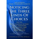 The Pleiadian Awake Channeling Guide to Noticing the Three Kinds of Choices: Part One: What Happens to Our Minds, Emotions, Psychology, and ... of Pleiadian Great Light Channel, Band 5)