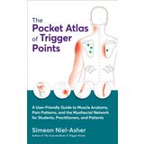The Pocket Atlas of Trigger Points: A User-Friendly Guide to Muscle Anatomy, Pain Patterns, and the Myofascial Network for Students, Practitioners, and Patients