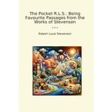 The Pocket R.L.S.: Being Favourite Passages from the Works of Stevenson (Classic Books)