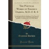 The Poetical Works of Erasmus Darwin, M.D. F. R. S, Vol. 2 of 3: Containing the Botanic Garden, in Two Parts, and the Temple of Nature; With ... the Loves of the Plants (Classic Reprint)