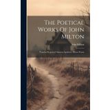 The Poetical Works Of John Milton: Paradise Regained. Samson Agonistes. Minor Poems