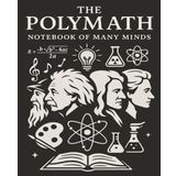 The Polymath’s Notebook: A Creative Space for Brilliant Minds: Wide Ruled | 110 Pages | 7.5 x 9.25 in | Ideal for Artists, Scientists, Mathematicians & Visionaries