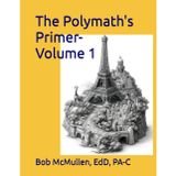 The Polymath's Primer- Volume 1: A Plethora of Perplexing and Profound Facts