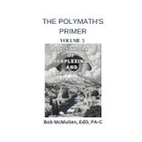 The Polymath's Primer- Volume 3: A Plethora of Perplexing and Profound Facts