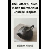 The Potter’s Touch: Inside the World of Chinese Teapots