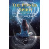 The Power of Spirit Moving Through You and the Earth: Reflections on the Teachings of Archangel Michael