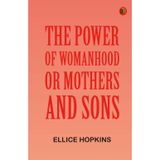 The Power of Womanhood, or Mothers and Sons
