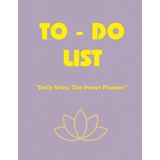 The Power Planner | TO-DO LIST: Plan. Prioritize. Prosper. Reset Your Day – One Task at a Time