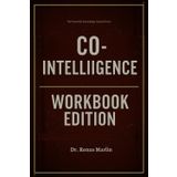 The Powerful Knowledge Gained From Co-Intelligence Workbook Edition: Practical Tools for Ethan Mollick's Teachings