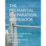 THE PREMARITAL PREPARATION WORKBOOK: Preparing couples for their future marriage!