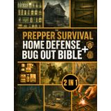 The Prepper Survival - Home Defense & Bug Out Bible: The Ultimate Guide to Mastering Bug In & Bug Out Techniques | Learn How to Choose the Right Strategy in Any Emergency to Keep Your Family Safe