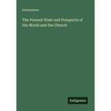 The Present State and Prospects of the World and the Church