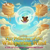 The Princess of the Whispering Wind: A Tale of Love, Magic, and Pancake Clouds