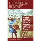 [The Problem of Money: African Agency & Western Medicine in Northern Ghana] [By: Bierlich, Bernhard] [December, 2007]