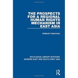 The Prospects for a Regional Human Rights Mechanism in East Asia (RLE Modern East and South East Asia) (Routledge Library Editions: Modern East and South East Asia) by Hidetoshi Hashimoto (2015-04-15)