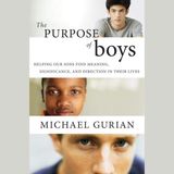 The Purpose of Boys: Helping Our Sons Find Meaning, Significance, and D