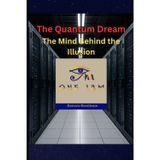 The Quantum Dream: The Mind Behind the Illusion