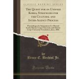 The Quest for an Unified Korea, Strategies for the Cultural and Inter-Agency Process: Proceedings of a Symposium Co-Hosted by the Marine Corps ... Foundation, June, 2006 (Classic Reprint)
