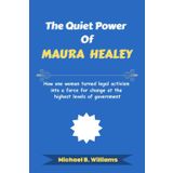 The Quiet Power of Maura Healey: How one woman turned legal activism into a force for change at the highest levels of government (The Story Behind Political Icons, Band 31)