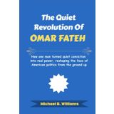 The Quiet Revolution of Omar Fateh: How one man turned quiet conviction into real power, reshaping the face of American politics from the ground up (The Story Behind Political Icons, Band 23)