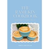 The Ramekin Cookbook: Mini Meals, Mighty Flavor - 20 Easy Recipes for Small-Batch Dinners and Desserts Using 12 oz. Ramekins
