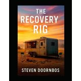 The Recovery Rig: A journey of broken people finding purpose, a clunky old van turned mobile rehab mission