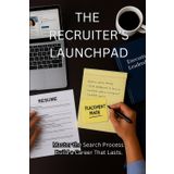 The Recruiter's Launchpad: Master the Search Process. Build a Career That Lasts.