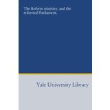 The reform ministry and the reformed Parliament