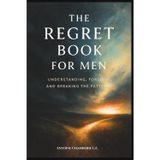 The Regret Book for Men: Understanding, Forgiving and Breaking the Patterns