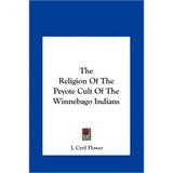 [(The Religion of the Peyote Cult of the Winnebago Indians )] [Author: J Cyril Flower] [May-2010]