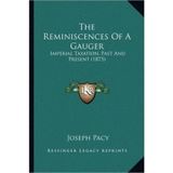[(The Reminiscences of a Gauger: Imperial Taxation, Past and Present (1873) )] [Author: Joseph Pacy] [Sep-2010]
