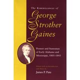 The Reminiscences of George Strother Gaines: Pioneer and Stateman of Early Alabama and Mississippi, 1805-1843 (Library of Alabama Classics)