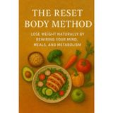 The Reset Body Method: Lose Weight Naturally by Rewiring Your Mind, Meals, and Metabolism