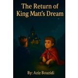 The Return of King Matt's Dream: A Children’s Fantasy Adventure (The Dreams of King Matt, Band 1)