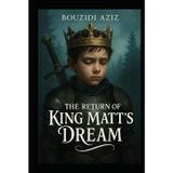 The Return of King Matt's Dream: The Full Novel