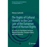 The Rights of Cultural Identity in the Case Law of the European Court of Human Rights: In Search of a Fair Balance between Multiple Diversities, European Values and State Interests
